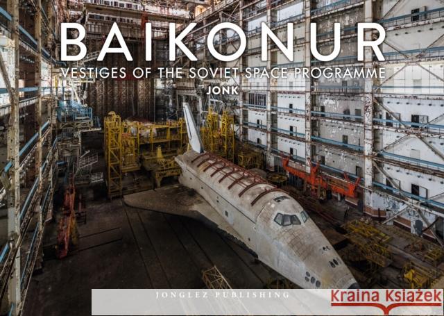 Baikonur: Vestiges of the Soviet Space Programme Jonk 9782361953775 Jonglez