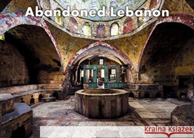 Abandoned Lebanon James Kerwin 9782361955083