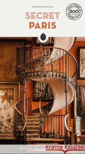 Secret Paris Guide: A guide to the unusual and unfamiliar Thomas Jonglez 9782361957650 Jonglez