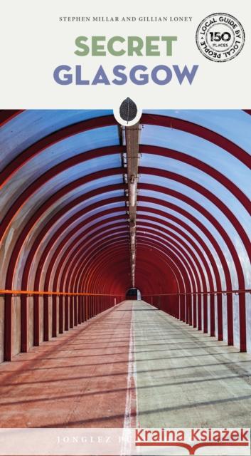 Secret Glasgow Guide: A guide to the unusual and unfamiliar Gillian Loney 9782361957667 Jonglez Publishing