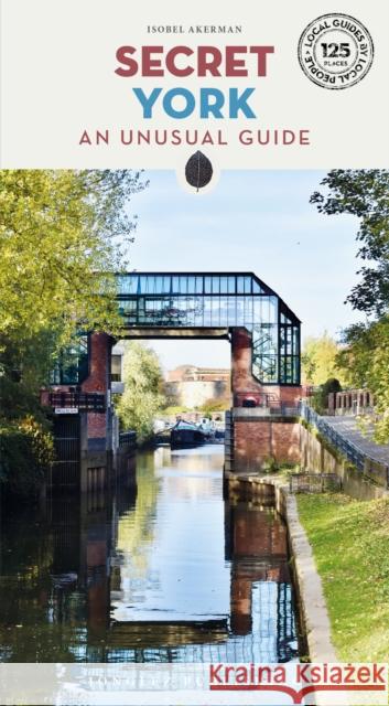 Secret York Guide: A guide to unusual and unfamiliar places in York Isobel Akerman 9782361957674 Jonglez Publishing