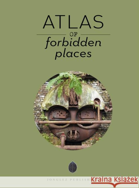 Atlas of Forbidden Places Jonglez Publishing Jonglez Publishing 9782361957766 Jonglez Publishing