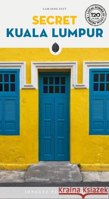 Secret Kuala Lumpur Guide: A guide to 150 unusual and unfamiliar places in Kuala Lumpur Lam Seng Fatt 9782361957919 Jonglez
