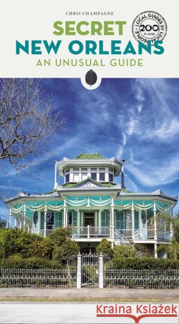 Secret New Orleans Guide: A guide to the unusual and unfamiliar Chris Champagne 9782361958022