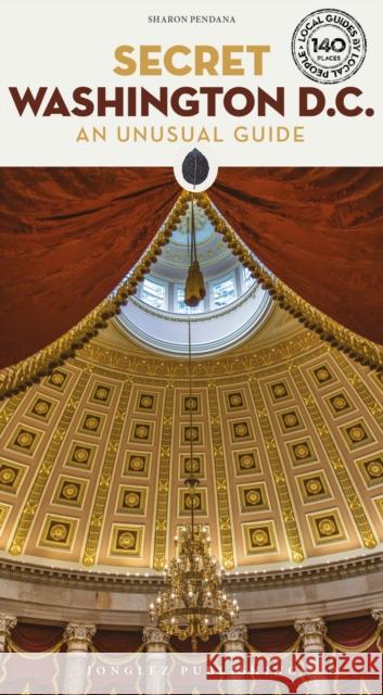 Secret Washington DC Guide: A guide to the unusual and unfamiliar Sharon Pendana 9782361958039 Jonglez Publishing