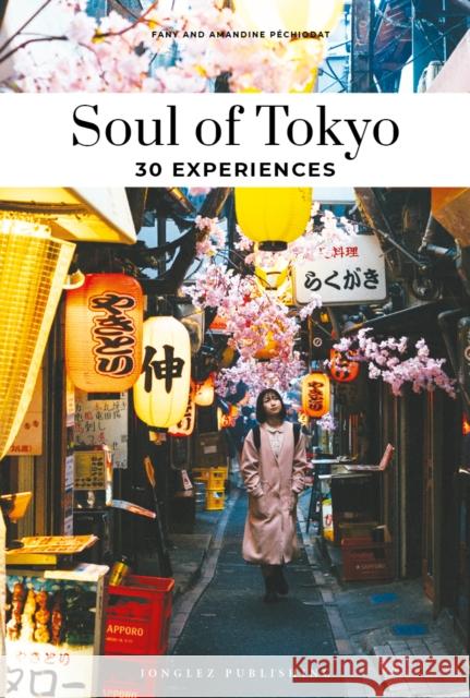 Soul of Tokyo: 30 Experiences Amandine P?chiodat Fany P?chiodat 9782361958503 Jonglez Publishing