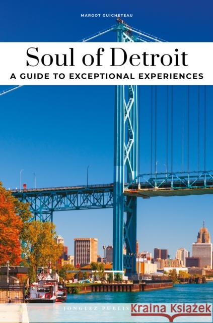 Soul of Detroit Guide: Unforgettable experiences that capture the soul of Detroit Margot Guicheteau 9782361958527 Jonglez Publishing