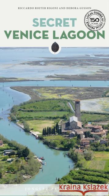 Secret Venice Lagoon Guide: A guide to the unusual and unfamiliar Debora Gusson 9782361958787 Jonglez Publishing