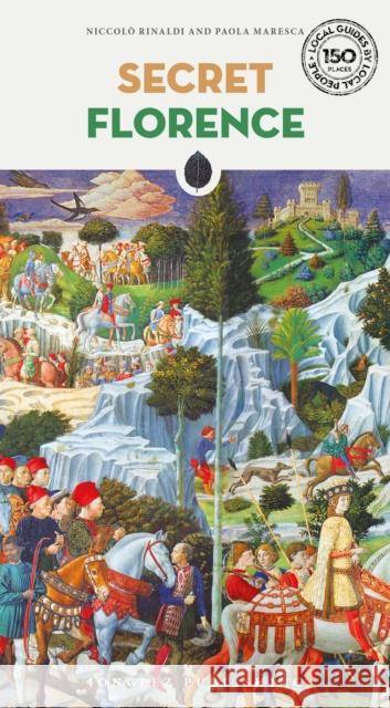 Secret Florence Guide: A guide to the unusual and unfamiliar Niccolo Rinaldi 9782361958978