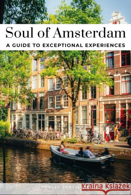 Soul of Amsterdam Guide: 30 unforgettable experiences that capture the soul of Amsterdam Zante, Benoit 9782361959791 Jonglez