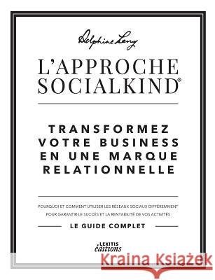 L'approche Socialkind Transformez votre business en une marque relationnelle Lang, Delphine 9782362331718 Lexitis