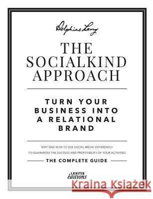 The SocialKind approach: Turn your business into a relational brand Lang, Delphine 9782362331725 Lexitis