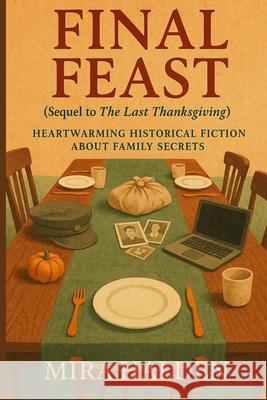 Final Feast: A Historical Fiction Thanksgiving Family Saga of Secrets, Survival, and Healing: Book Two in The Last Thanksgiving Series - A Heartfelt G Mira Halden 9782362902130 Vibrant Books