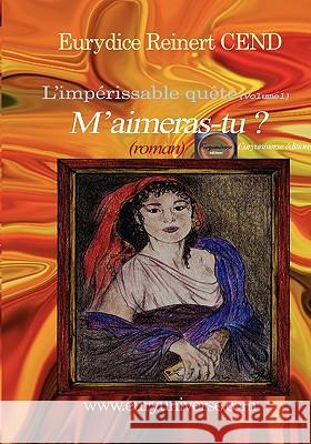 M'Aimeras-Tu ? L'Imp Rissable Qu Te (Volume1) Eurydice Cend Reinert 9782363310002