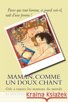 Maman, comme un doux chant: Une ode à toutes les mamans du monde Reinert Cend, Eurydice 9782363311221 Euryuniverse