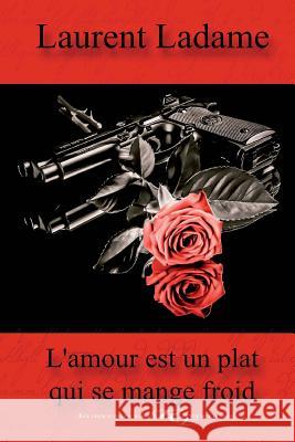 L'amour est un plat qui se mange froid Ladame, Laurent 9782363311320 Euryuniverse