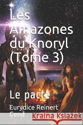 Les Amazones du Knoryl (Tome 3): Le pacte Eurydice Reiner 9782363311467