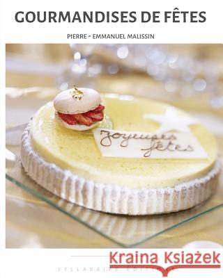 Gourmandises de fêtes Malissin, Pierre-Emmanuel 9782365042963