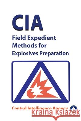 CIA Field Expedient Methods for Explosives Preparations Central, Cia 9782365044448