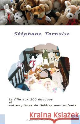 La fille aux 200 doudous et autres pièces de théâtre pour enfants Ternoise, Stephane 9782365414081 Jean-Luc Petit Editeur