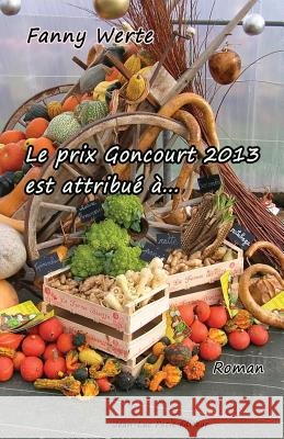 Le prix Goncourt 2013 est attribué à... Werte, Fanny 9782365414197 Jean-Luc Petit Editeur