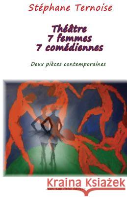 Théâtre 7 femmes 7 comédiennes: Deux pièces contemporaines Ternoise, Stephane 9782365414364 Jean-Luc Petit Editeur