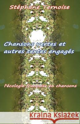 Chansons vertes et autres textes engagés: l'écologie française en chansons Ternoise, Stephane 9782365414388 Jean-Luc Petit Editeur