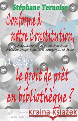 Conforme à notre Constitution, la Loi sur le droit de prêt en bibliothèque ? Ternoise, Stephane 9782365414616 Jean-Luc Petit Editeur