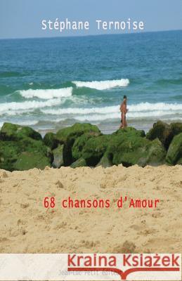 68 chansons d'Amour: Textes de chansons Ternoise, Stephane 9782365414739 Jean-Luc Petit Editeur