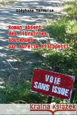 Roman absent des librairies soutenues par Aurélie Filippetti Ternoise, Stephane 9782365414746 Jean-Luc Petit Editeur