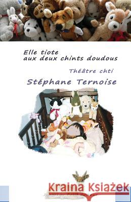 Elle tiote aux deux chints doudous: Théâtre chti Ternoise, Stephane 9782365414777 Jean-Luc Petit Editeur