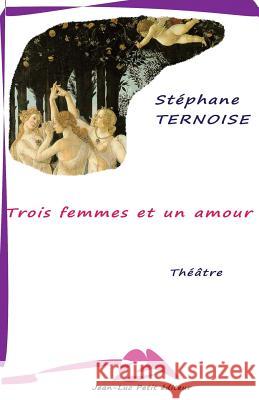 Trois femmes et un amour Ternoise, Stephane 9782365415385 Jean-Luc Petit Editeur