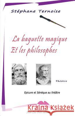 La baguette magique et les philosophes Ternoise, Stephane 9782365415415 Jean-Luc Petit Editeur