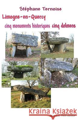 Limogne-en-Quercy cinq monuments historiques cinq dolmens Ternoise, Stephane 9782365415637 Jean-Luc Petit Editeur