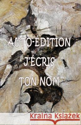 Auto-édition, j'écris ton nom Ternoise, Stephane 9782365416153