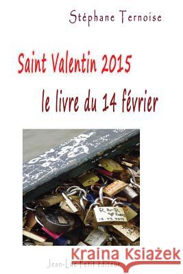 Saint Valentin 2015, le livre du samedi 14 février Ternoise, Stephane 9782365416320 Jean-Luc Petit Editeur