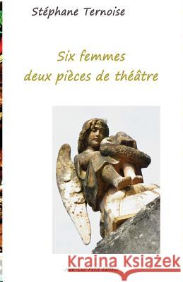 Six femmes, deux pièces de théâtre Ternoise, Stephane 9782365416405 Jean-Luc Petit Editeur