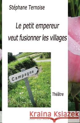 Le petit empereur veut fusionner les villages Ternoise, Stephane 9782365416566 Jean-Luc Petit Editeur