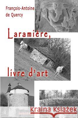 Laramière, livre d'art De Quercy, Francois-Antoine 9782365416696 Jean-Luc Petit Editeur