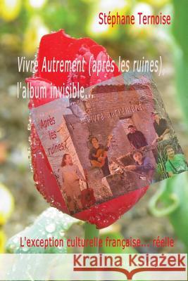 Vivre Autrement (après les ruines), l'album invisible...: L'exception culturelle française... réelle Stephane, Ternoise 9782365416733 Jean-Luc Petit Editeur