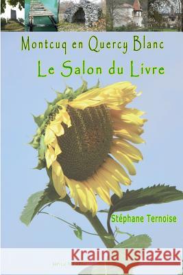 Montcuq en Quercy Blanc Le salon du livre Ternoise, Stephane 9782365417259 Jean-Luc Petit Editeur