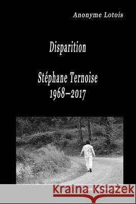 Disparition Stéphane Ternoise 1968-2017 Anonyme Lotois 9782365417419 Jean-Luc Petit Editeur