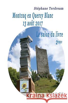 Montcuq en Quercy Blanc 13 août 2017: Le salon du livre 2eme Terdream, Stephane 9782365417426 Jean-Luc Petit Editeur