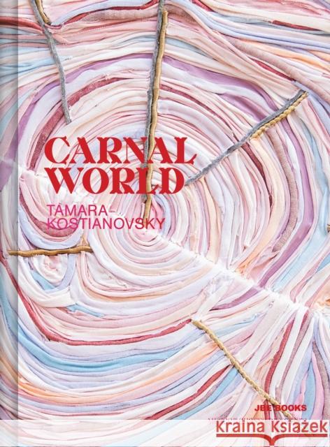 Tamara Kostianovsky: Carnal World Tamara Kostianovsky 9782365680967 JBE Books