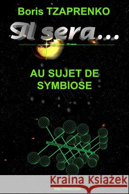 Il sera... Au sujet de Symbiose Tzaprenko, Boris 9782366250879 Boris Tzaprenko