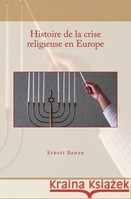 Histoire de la crise religieuse en Europe Renan, Ernest 9782366591293 Editions Le Mono