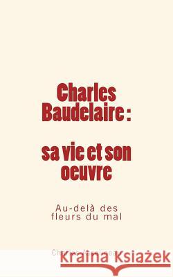 Charles Baudelaire - sa vie et son oeuvre: Au-delà des fleurs du mal Asselineau, Charles 9782366591682 Editions Le Mono