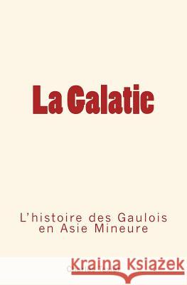 La Galatie: L'histoire des Gaulois en Aise Mineure Le Mono, Ed 9782366591712