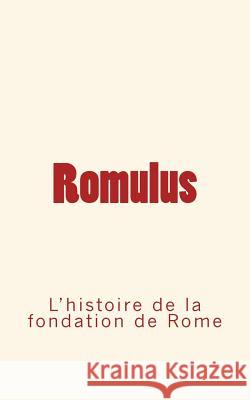 Romulus: l'histoire de la fondation de Rome Le Mono, Ed 9782366591743