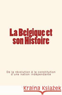 La Belgique et son Histoire: De la révolution à la constitution d'une nation indépendante De Carne, Louis 9782366592252